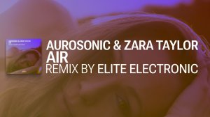 Aurosonic & Zara Taylor - Air (Elite Electronic Remix)