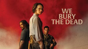 Мы хороним мертвецов (2024) / We Bury the Dead