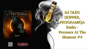 DJ OLEG SKIPPER, PROGRAMIQA Radio - Presence At The Moment #4