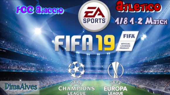 Fifa 19. 4 season UEFA Champions League play-off GFC Ajaccio - Atletico Madrid 1/8 1 match смотреть онлайн