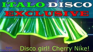 DISCO-GIRLS - Disco girl! Cherry Nike! / Italo Disco New Generation / Eurodisco / Italo Dance Party