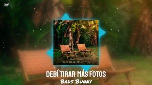 Bads Bunny - DeBÍ TiRAR MáS FOToS
