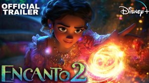 ЭНКАНТО 2 (Трейлер 2026)