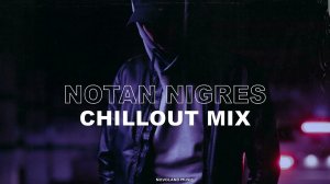 Novoland Music presents Notan Nigres - Chillout Mix | Downtempo Music | Study Mood