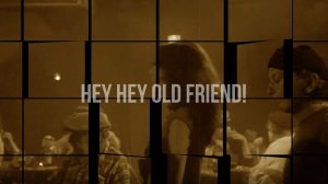 Hey Hey Old Friend!