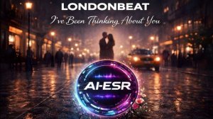 Londonbeat - I’ve Been Thinking About You (AI-ESR Cover)