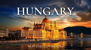 Венгрия 4K — Самые знаковые сцены и скрытые жемчужины