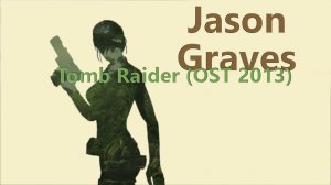 Jason Graves — Tomb Raider (OST 2013)