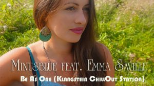 Minusblue feat. Emma Saville - Be As One (Klangstein ChillOut Station)