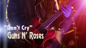 “Don't Cry” – группа  “Guns N’ Roses”. Full HD