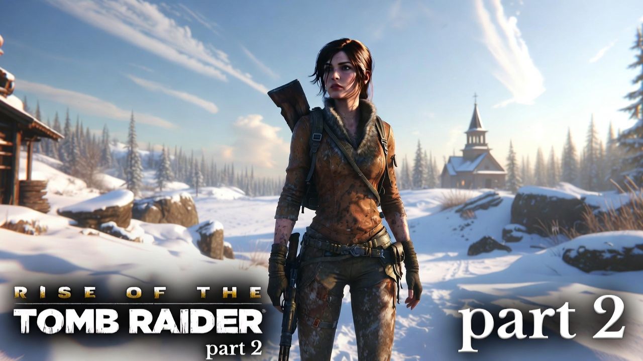 Rise of the Tomb Raider часть 2