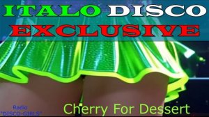 DISCO-GIRLS - Cherry For Dessert / ITALO DISCO hits / Italodance / Disco 80s 90s / Romantic Disco /