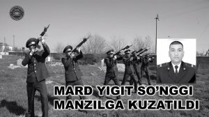 MARD YIGIT SO’NGGI MANZILGA KUZATILDI