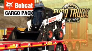 НОВОЕ ДОПОЛНЕНИЕ — Bobcat Cargo Pack DLC — Euro Truck Simulator 2 (1.58.1.4s)