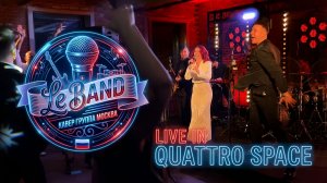 Le Band - современная кавер группа из Москвы - Live in Quattro Space