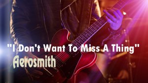 “I Dont Want To Miss A Thing” – группа “Aerosmith”. Full HD