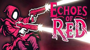 КРУТОЙ ПУЛЕВОЙ-АД | Echoes of Red