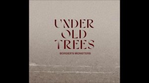 Under Old Trees - Border's Monsters