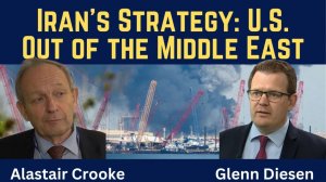 Alastair Crooke_ Iran's Strategy - Evict the U.S. from the Middle East