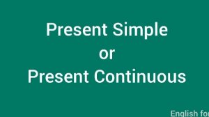 Present Simple or Present Continuous_English verbs.