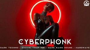 Cyberphonk / Dark Techno / Exotic Trap Mix / Dark Bass House / Hardwave / Phonk House Mix