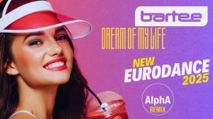 Bartee - Dream Of My Life (AlphA Remix) New Eurodance! 4K 320км