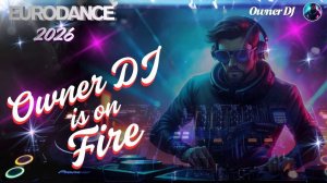 Owner DJ - Is On Fire (Eurodance Mix) 4K 320км