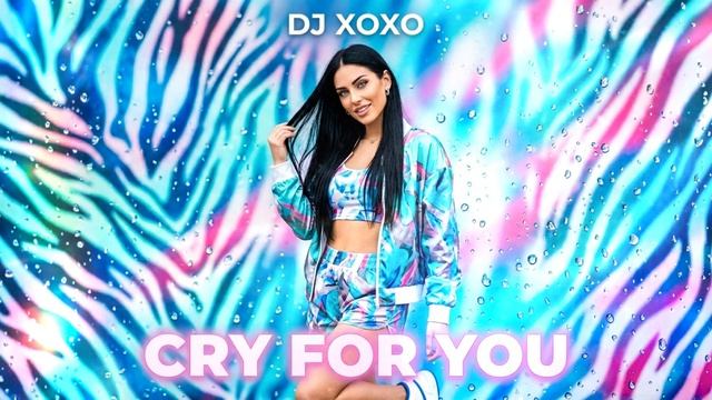 DJ Xoxo — Cry For You