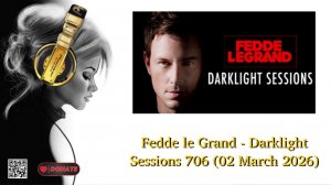 Fedde le Grand - Darklight Sessions 706 (02 March 2026)
