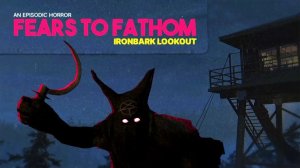 Fears to Fathom, Episode 4: Ironbark Lookout