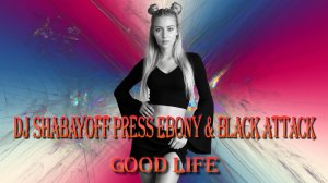 Dj Shabayoff Press. Ebony & Black Attack - Good Life