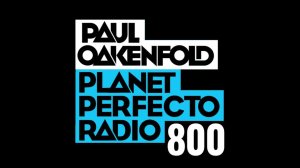 Planet Perfecto 800 ft. Paul Oakenfold