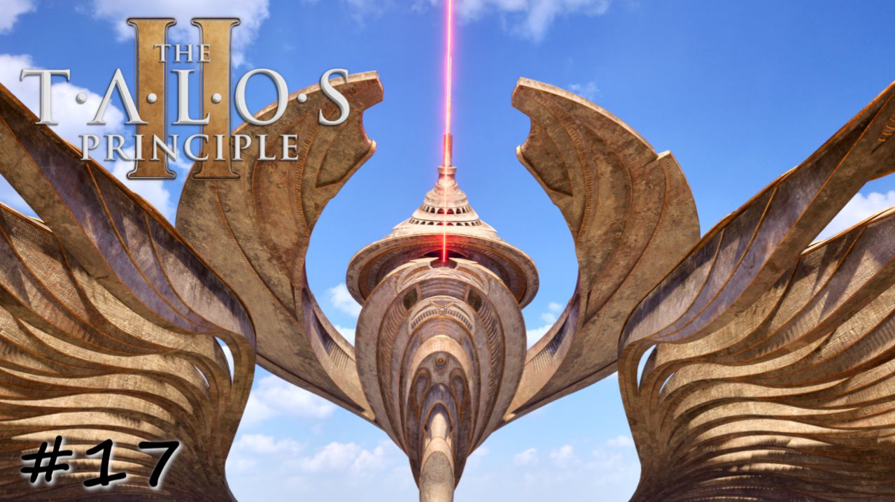 Активация первой южной башни - #17 - The Talos Principle 2