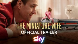 The Miniature Wife TV Series, season 1 - Official Trailer | Sky