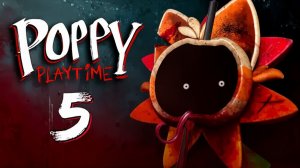 Поппи ПлейТайм 5 Poppy Playtime 5 Прохождение