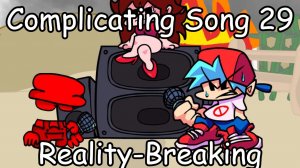 Friday Night Funkin': -𝐑𝐞𝐚𝐥𝐢𝐭𝐲-𝐛𝐫𝐞𝐚𝐤𝐢𝐧𝐠- Complicating Song 29! (28K+ NOTES)