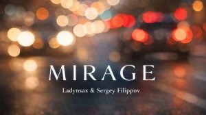 Ladynsax , Sergey Filippov - Mirage.