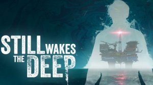 Still Wakes the Deep \ Всё ещё будит Бездну\ Прохождение # 1
