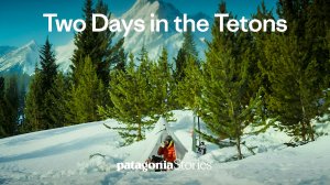 Alex Yoder - Two Days in the Tetons (Patagonia Stories)