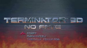 Terminator 2D  NO FATE Прохождение часть 1