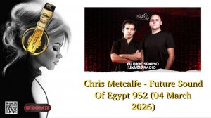 Chris Metcalfe - Future Sound Of Egypt 952 (04 March 2026)