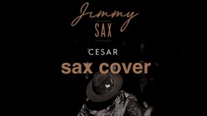 Jimmy Sax - Cesar (sax cover)