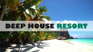 DEEP HOUSE RESORT 2026 / МУЗЫКА ВАШЕГО ЛЕТА, ПОГРУЖЕНИЕ 365 ДНЕЙ В ГОДУ! #дипхаус #релакс #лето