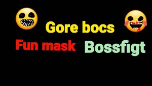 The fun mask gore bocs boss fight