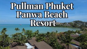 Обзор отеля Pullman Phuket Panwa Beach Resort Thailand