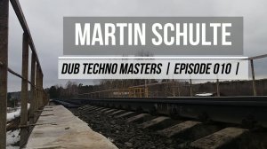 DUB TECHNO Masters || ep 010 || Martin Schulte