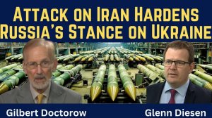 Gilbert Doctorow_ Attack on Iran Hardens Russia's Stance on Ukraine