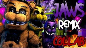 FNAF COLLAB ► JAWS REMIX by SAYMAXWELL