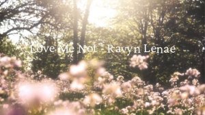🌸Love Me Not - Ravyn Lenae🌸
