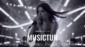 Menzure Musayeva - Dunya Sevenlerindi